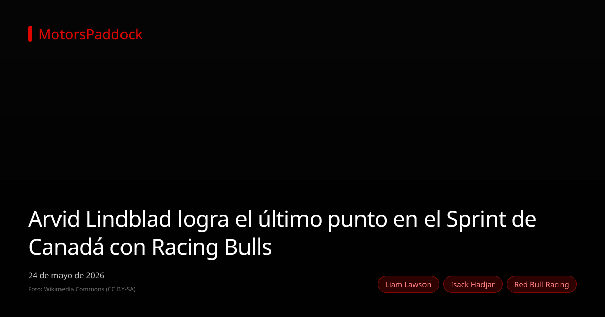 Arvid Lindblad logra el último punto en el Sprint de Canadá con Racing Bulls