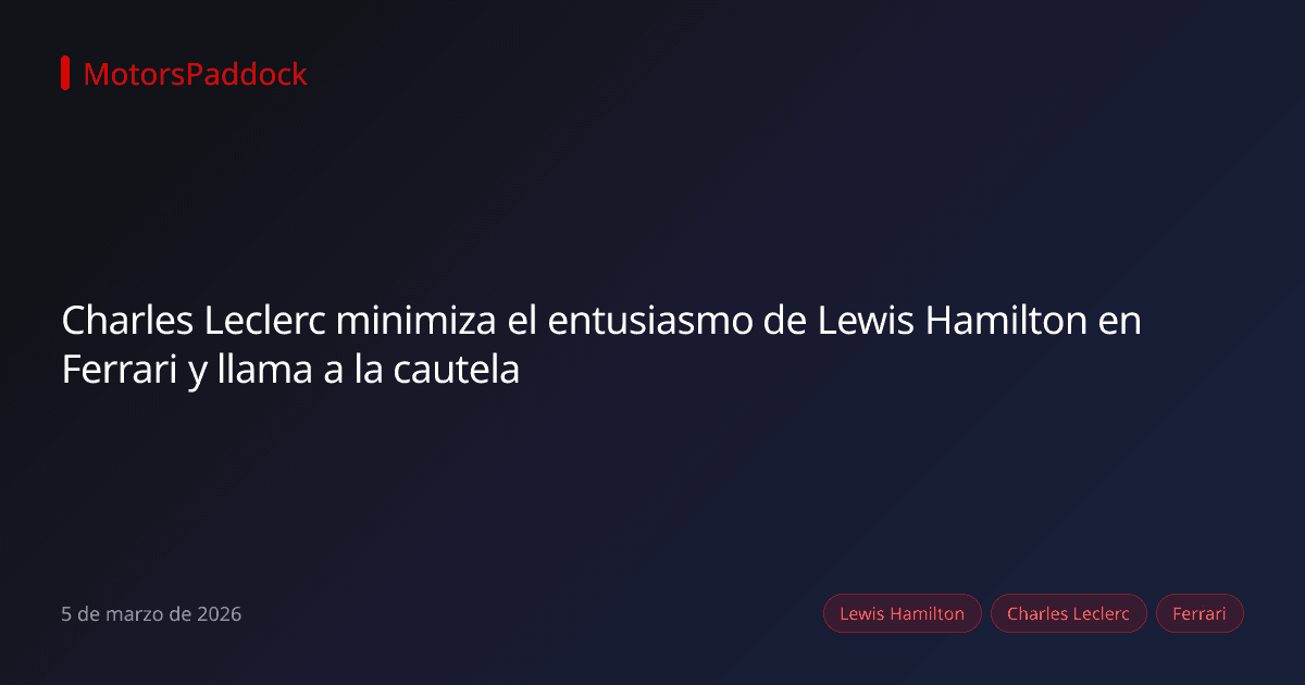 Charles Leclerc minimiza el entusiasmo de Lewis Hamilton en Ferrari y llama a la cautela