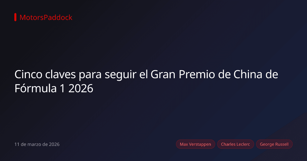 Cinco claves para seguir el Gran Premio de China de Fórmula 1 2026