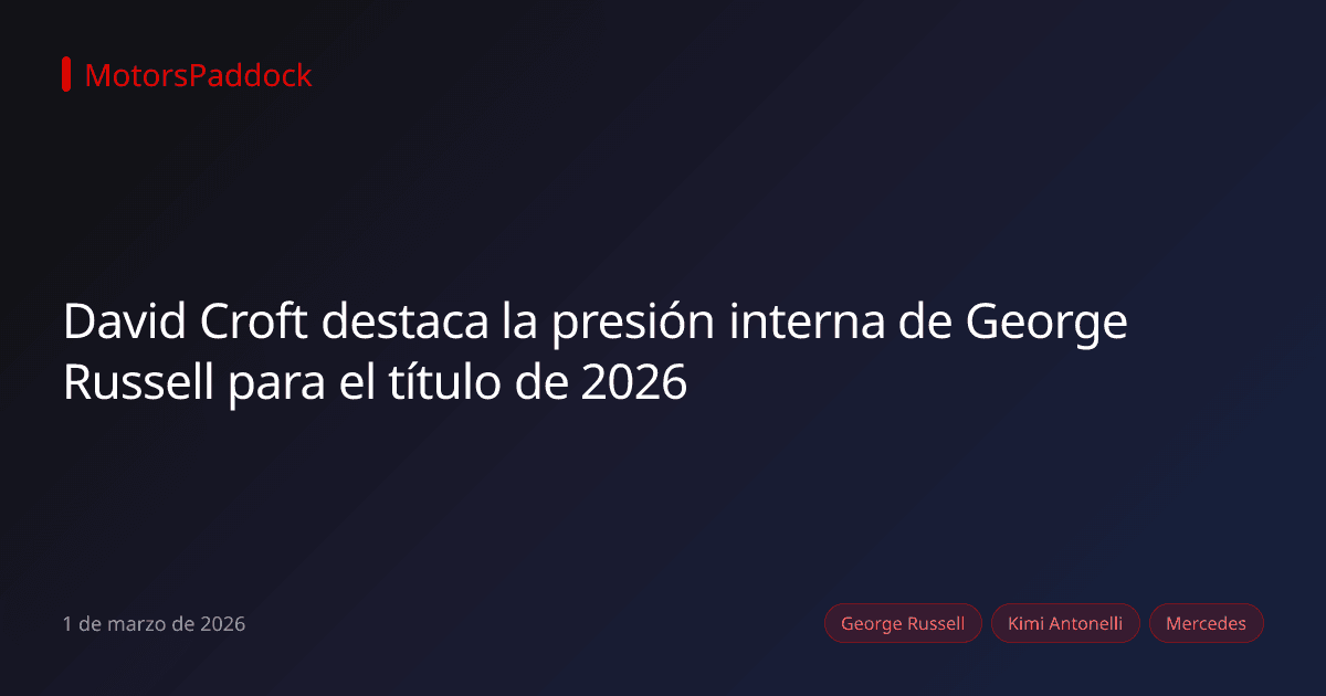 David Croft destaca la presión interna de George Russell para el título de 2026