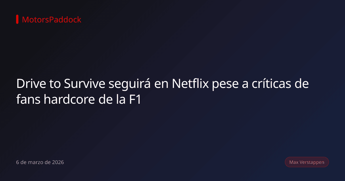 Drive to Survive seguirá en Netflix pese a críticas de fans hardcore de la F1