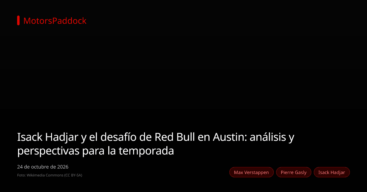 Isack Hadjar y el desafío de Red Bull en Austin: análisis y perspectivas para la temporada
