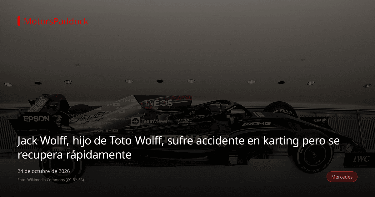 Jack Wolff, hijo de Toto Wolff, sufre accidente en karting pero se recupera rápidamente