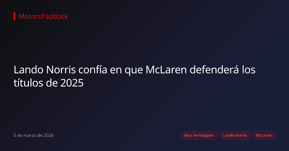 Lando Norris confía en que McLaren defenderá los títulos de 2025
