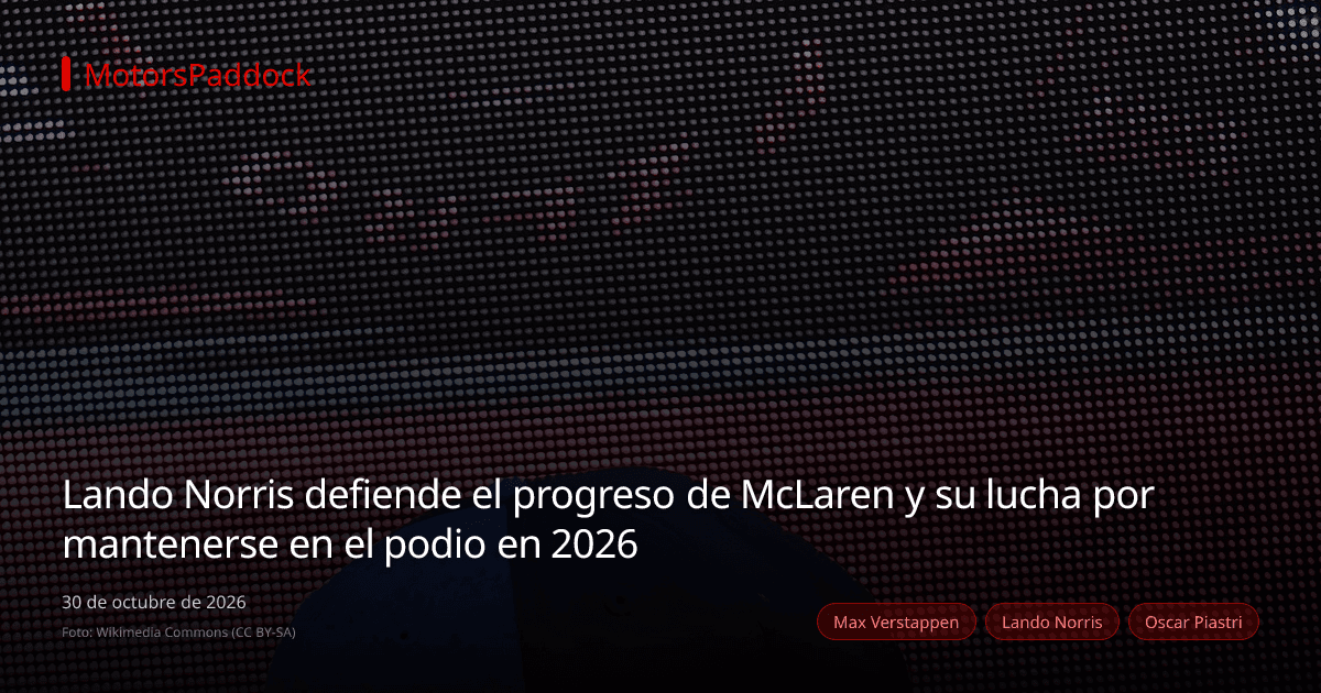Lando Norris defiende el progreso de McLaren y su lucha por mantenerse en el podio en 2026
