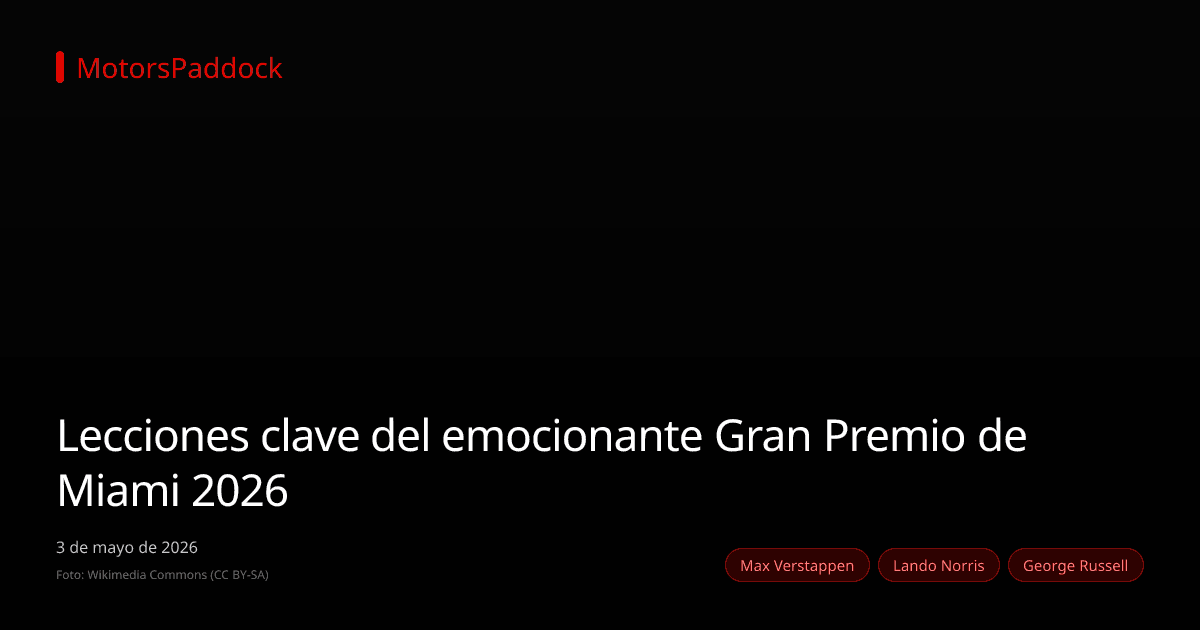 Lecciones clave del emocionante Gran Premio de Miami 2026
