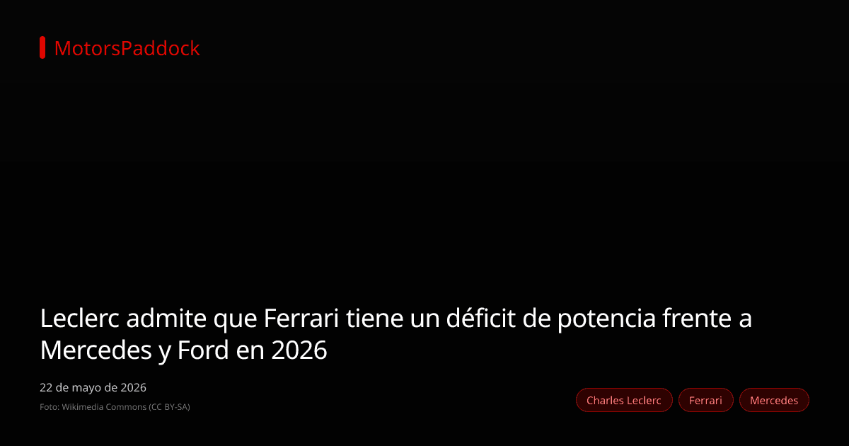 Leclerc admite que Ferrari tiene un déficit de potencia frente a Mercedes y Ford en 2026