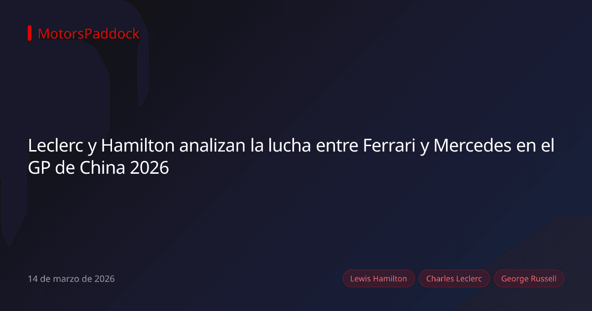 Leclerc y Hamilton analizan la lucha entre Ferrari y Mercedes en el GP de China 2026