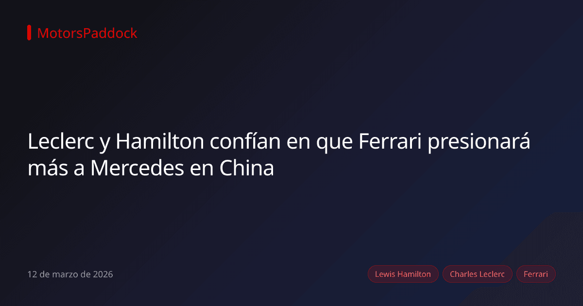 Leclerc y Hamilton confían en que Ferrari presionará más a Mercedes en China