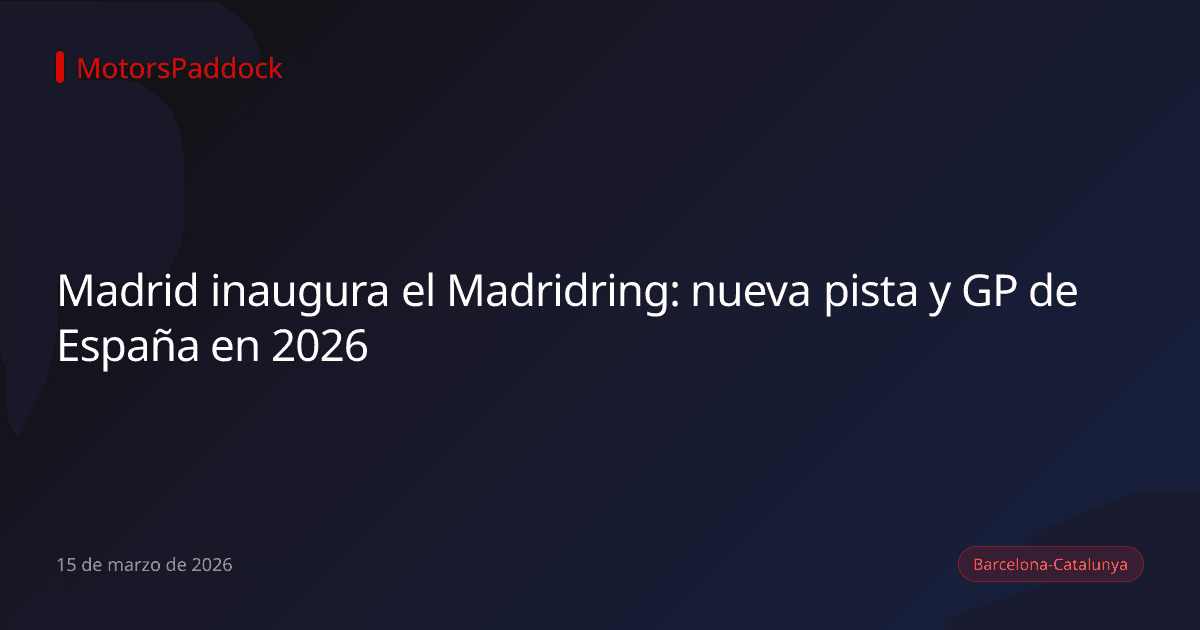 Madrid inaugura el Madridring: nueva pista y GP de España en 2026