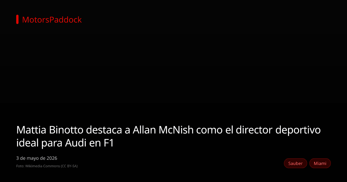 Mattia Binotto destaca a Allan McNish como el director deportivo ideal para Audi en F1