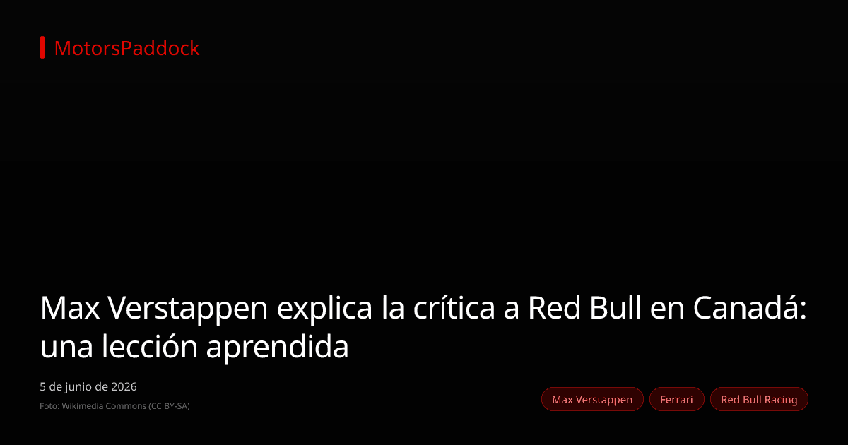 Max Verstappen explica la crítica a Red Bull en Canadá: una lección aprendida