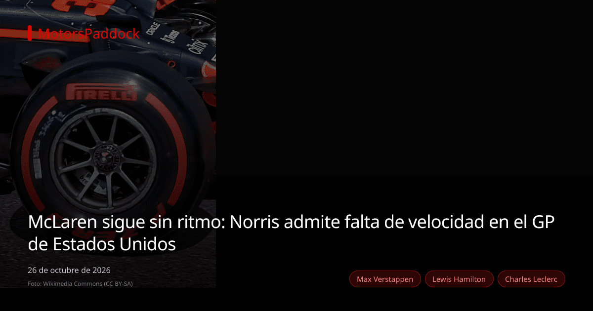 McLaren sigue sin ritmo: Norris admite falta de velocidad en el GP de Estados Unidos