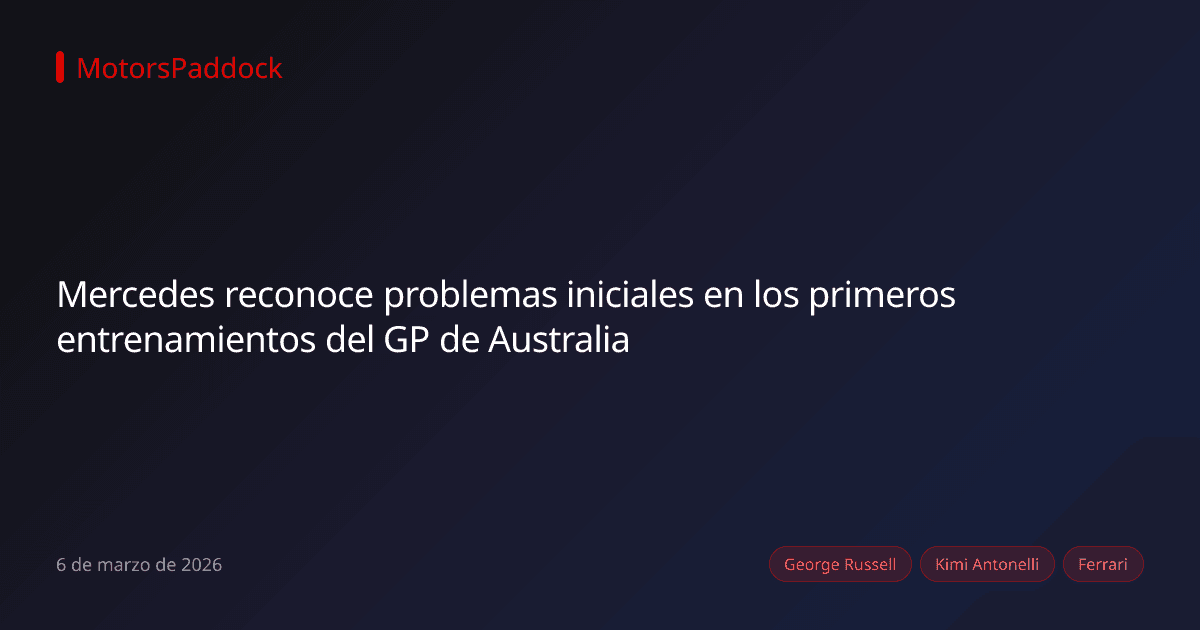 Mercedes reconoce problemas iniciales en los primeros entrenamientos del GP de Australia