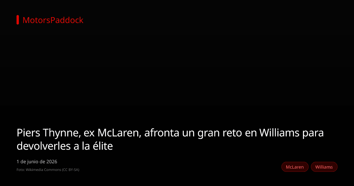 Piers Thynne, ex McLaren, afronta un gran reto en Williams para devolverles a la élite