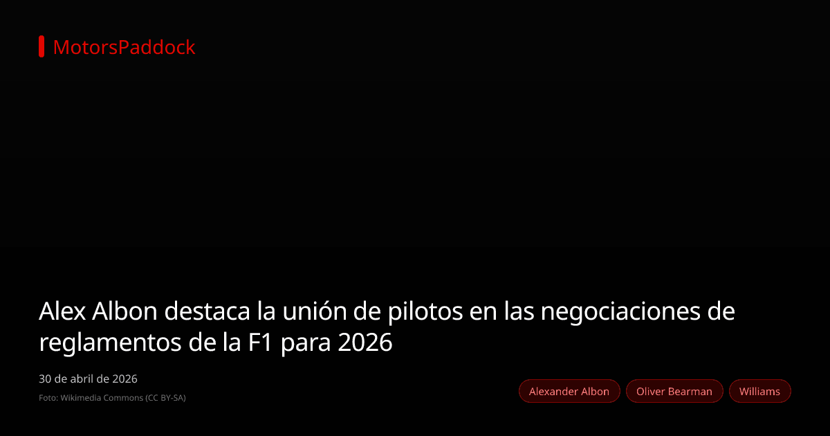 Alex Albon destaca la unión de pilotos en las negociaciones de reglamentos de la F1 para 2026