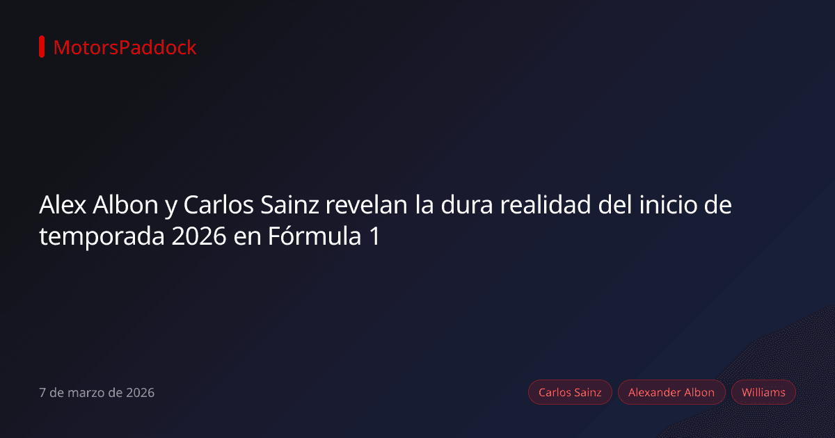 Alex Albon y Carlos Sainz revelan la dura realidad del inicio de temporada 2026 en Fórmula 1