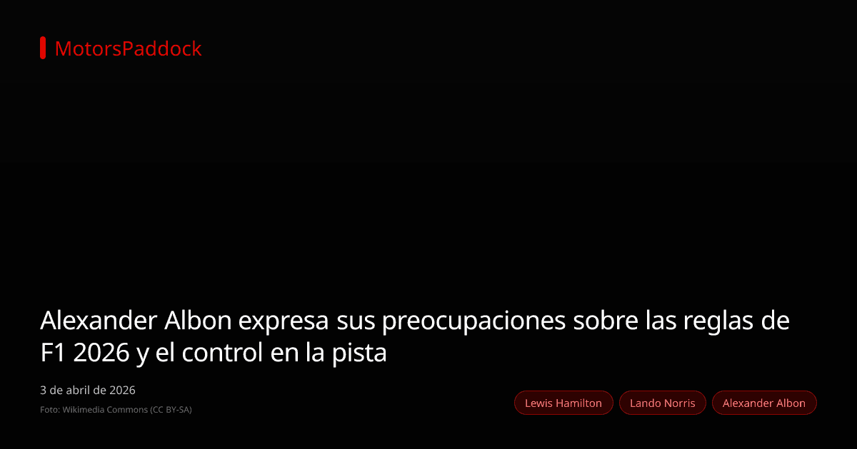 Alexander Albon expresa sus preocupaciones sobre las reglas de F1 2026 y el control en la pista