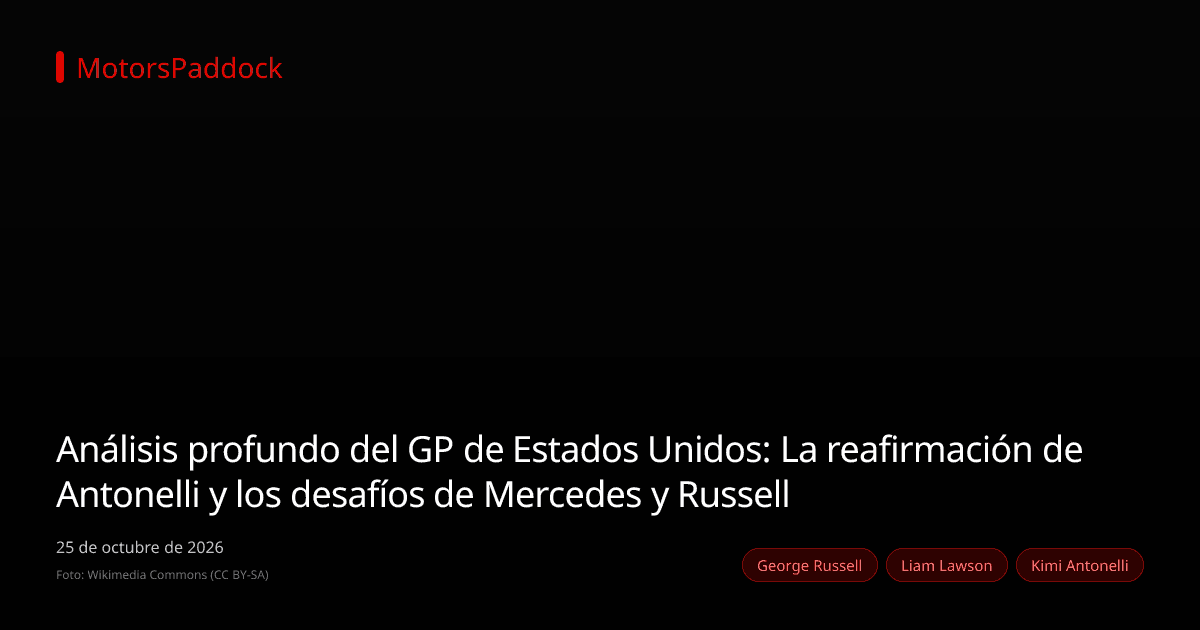 Análisis profundo del GP de Estados Unidos: La reafirmación de Antonelli y los desafíos de Mercedes y Russell