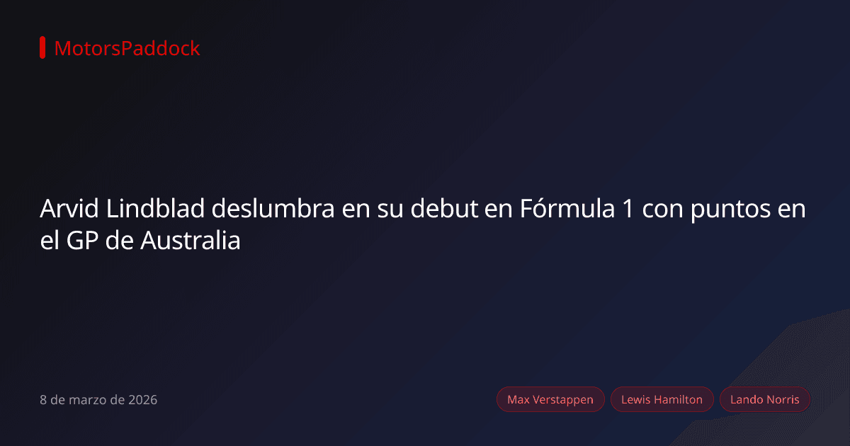 Arvid Lindblad deslumbra en su debut en Fórmula 1 con puntos en el GP de Australia