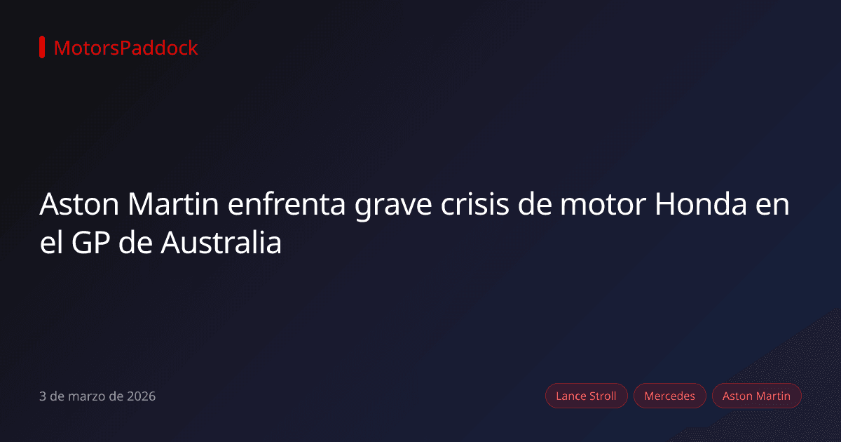 Aston Martin enfrenta grave crisis de motor Honda en el GP de Australia