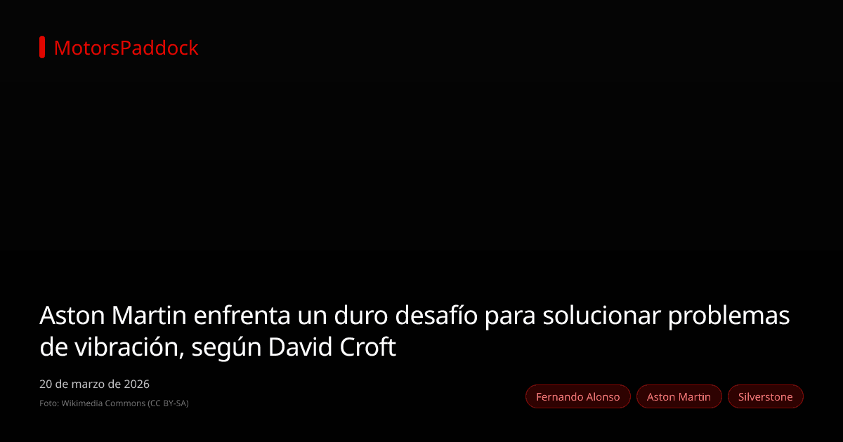 Aston Martin enfrenta un duro desafío para solucionar problemas de vibración, según David Croft