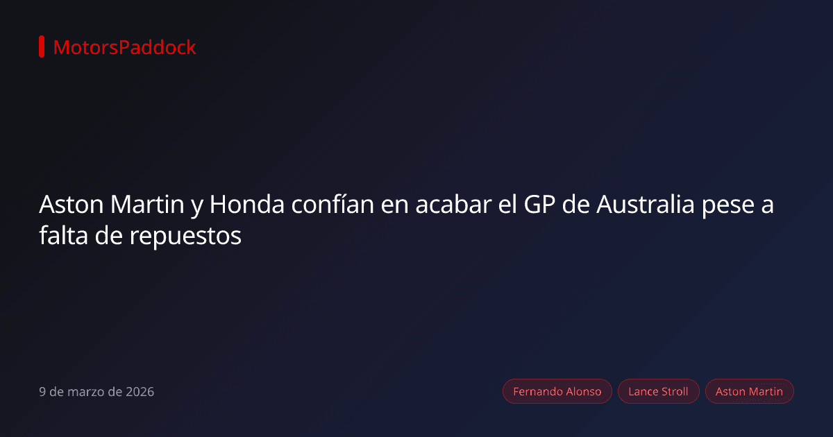 Aston Martin y Honda confían en acabar el GP de Australia pese a falta de repuestos