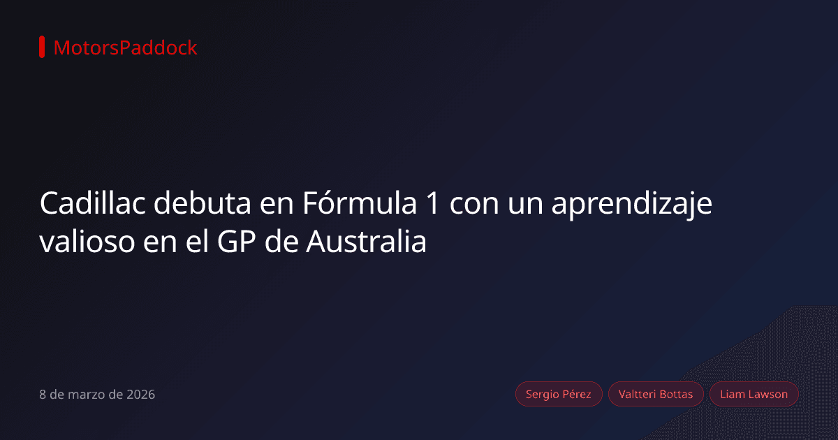 Cadillac debuta en Fórmula 1 con un aprendizaje valioso en el GP de Australia