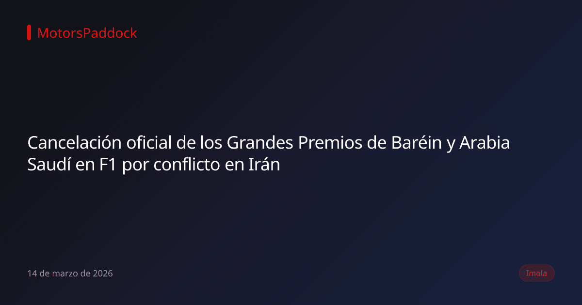 Cancelación oficial de los Grandes Premios de Baréin y Arabia Saudí en F1 por conflicto en Irán