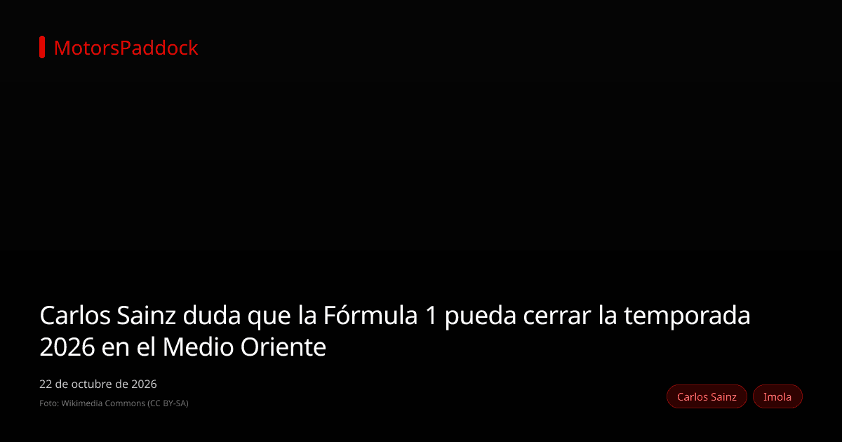 Carlos Sainz duda que la Fórmula 1 pueda cerrar la temporada 2026 en el Medio Oriente
