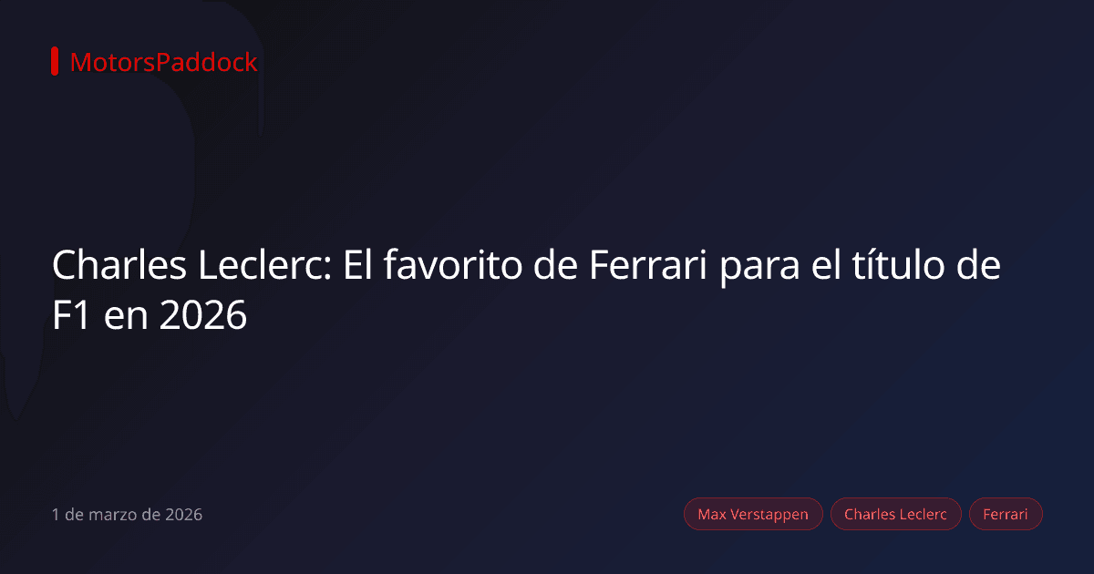 Charles Leclerc: El favorito de Ferrari para el título de F1 en 2026