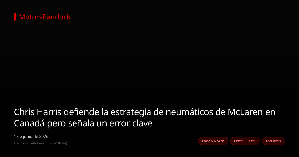 Chris Harris defiende la estrategia de neumáticos de McLaren en Canadá pero señala un error clave