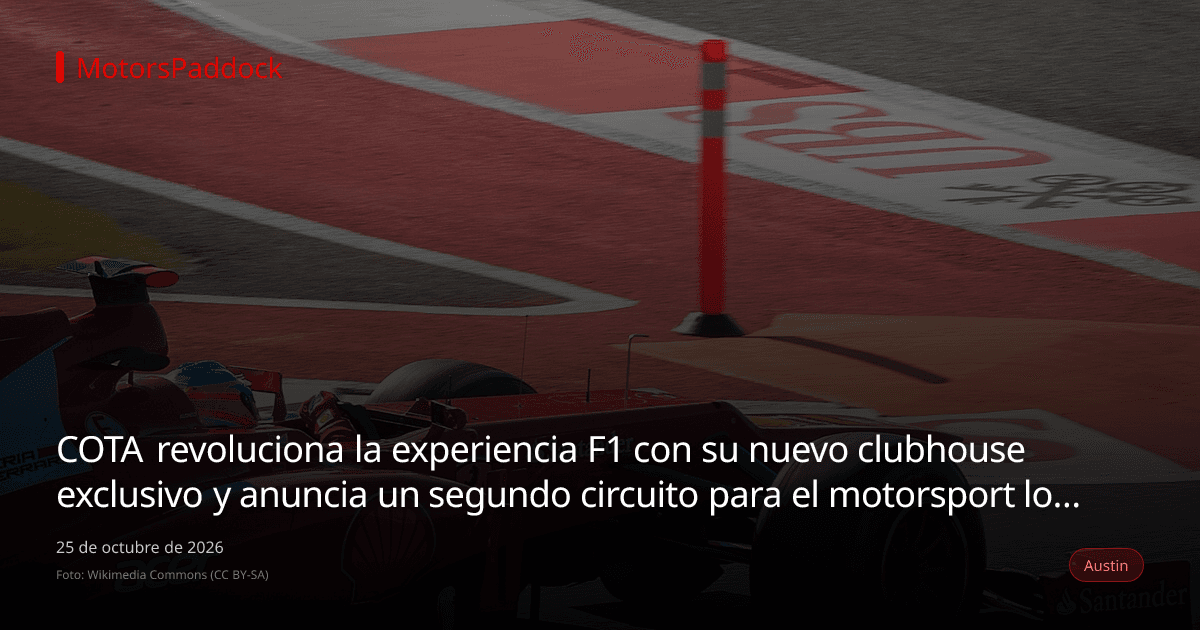 COTA revoluciona la experiencia F1 con su nuevo clubhouse exclusivo y anuncia un segundo circuito para el motorsport local