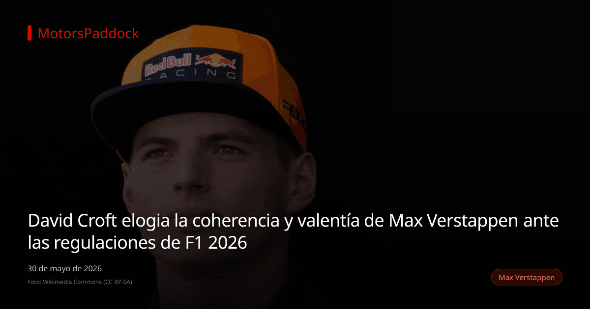 David Croft elogia la coherencia y valentía de Max Verstappen ante las regulaciones de F1 2026