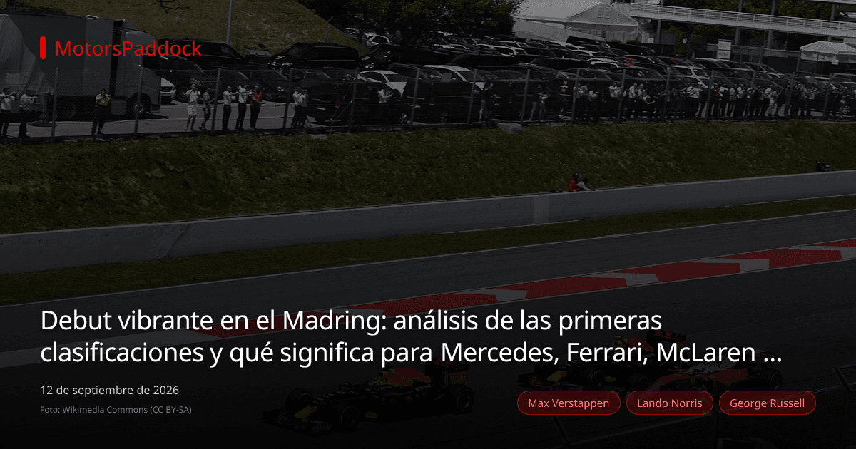 Debut vibrante en el Madring: análisis de las primeras clasificaciones y qué significa para Mercedes, Ferrari, McLaren y Red Bull