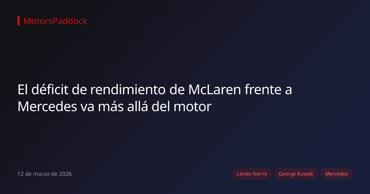 El déficit de rendimiento de McLaren frente a Mercedes va más allá del motor