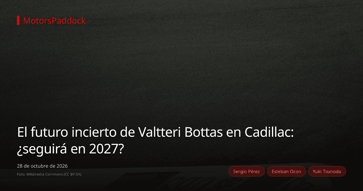 El futuro incierto de Valtteri Bottas en Cadillac: ¿seguirá en 2027?