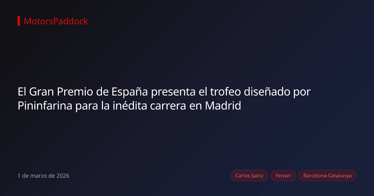 El Gran Premio de España presenta el trofeo diseñado por Pininfarina para la inédita carrera en Madrid