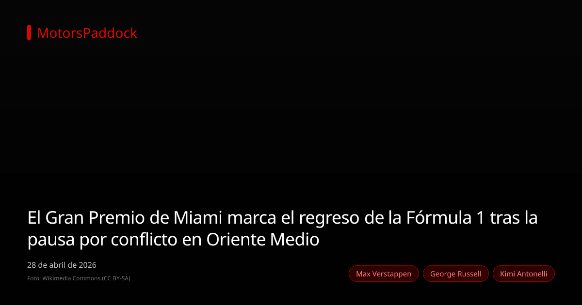 El Gran Premio de Miami marca el regreso de la Fórmula 1 tras la pausa por conflicto en Oriente Medio
