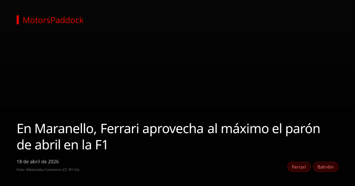 En Maranello, Ferrari aprovecha al máximo el parón de abril en la F1