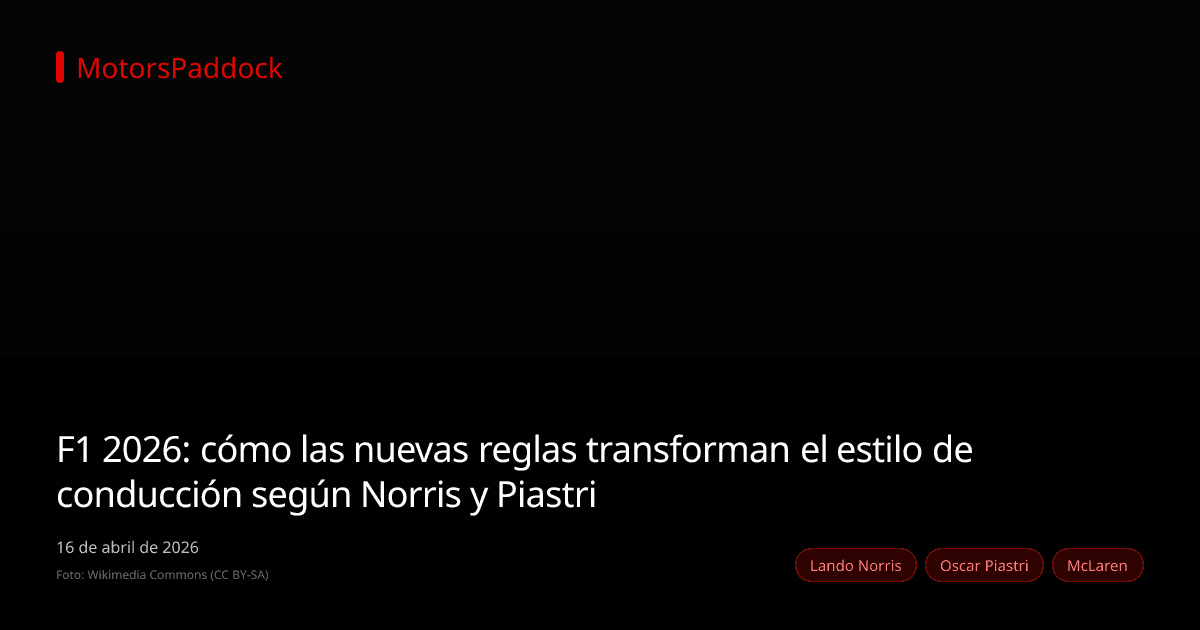 F1 2026: cómo las nuevas reglas transforman el estilo de conducción según Norris y Piastri
