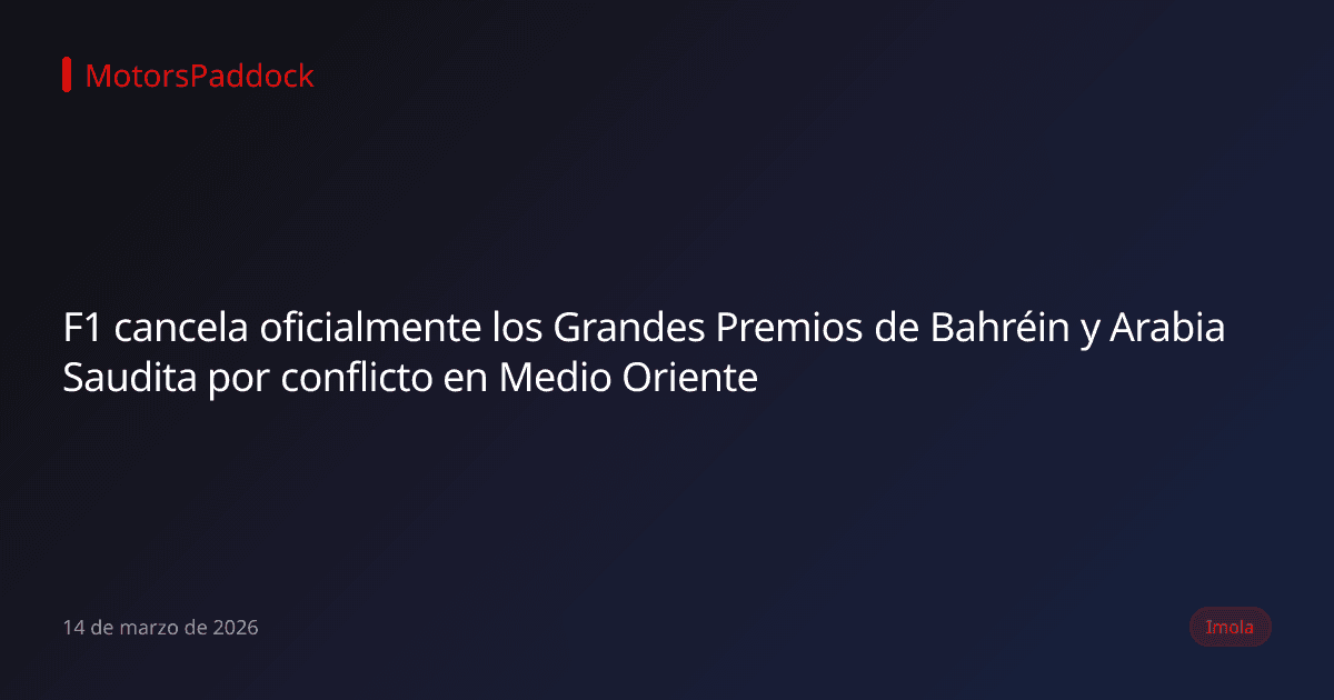 F1 cancela oficialmente los Grandes Premios de Bahréin y Arabia Saudita por conflicto en Medio Oriente