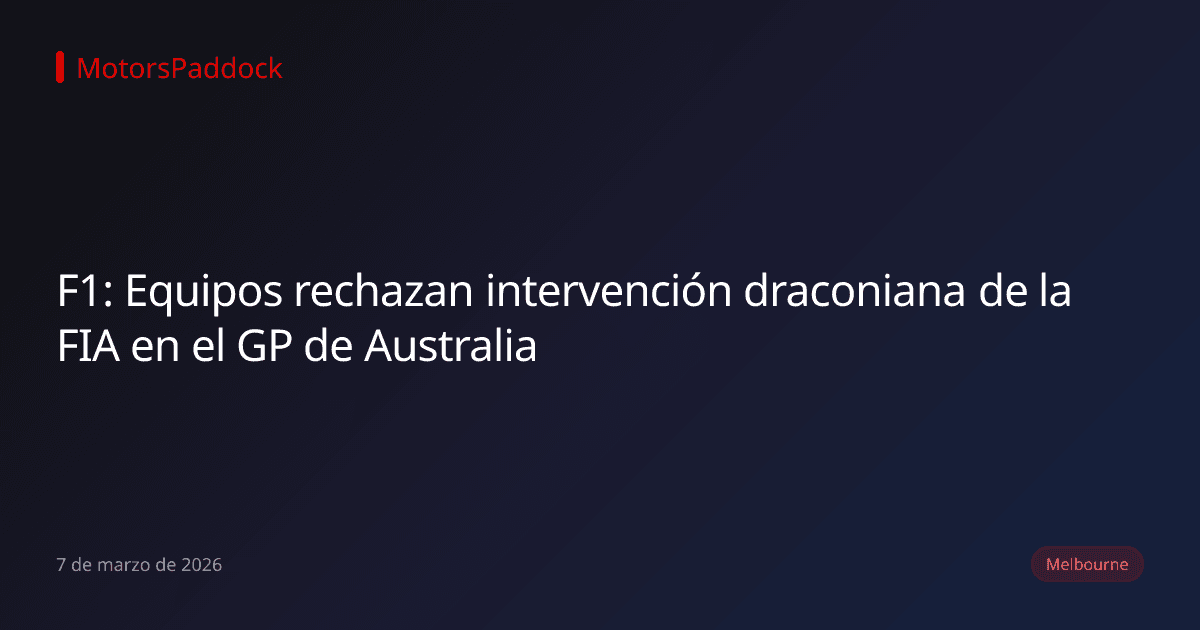 F1: Equipos rechazan intervención draconiana de la FIA en el GP de Australia