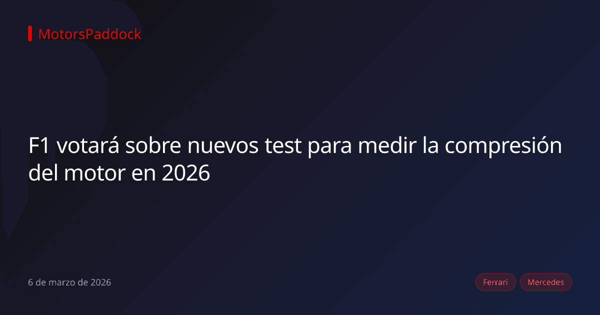 F1 votará sobre nuevos test para medir la compresión del motor en 2026