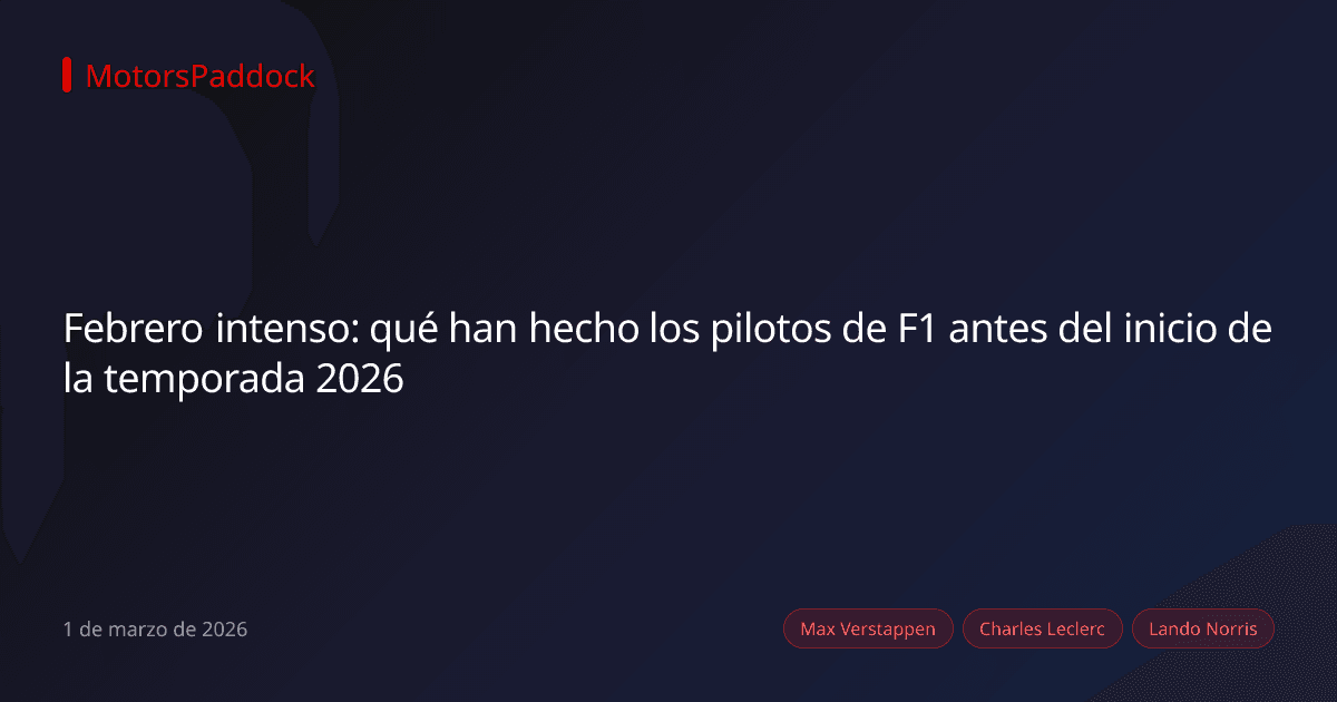 Febrero intenso: qué han hecho los pilotos de F1 antes del inicio de la temporada 2026