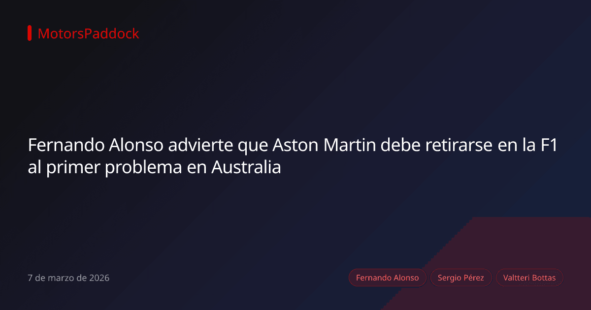 Fernando Alonso advierte que Aston Martin debe retirarse en la F1 al primer problema en Australia