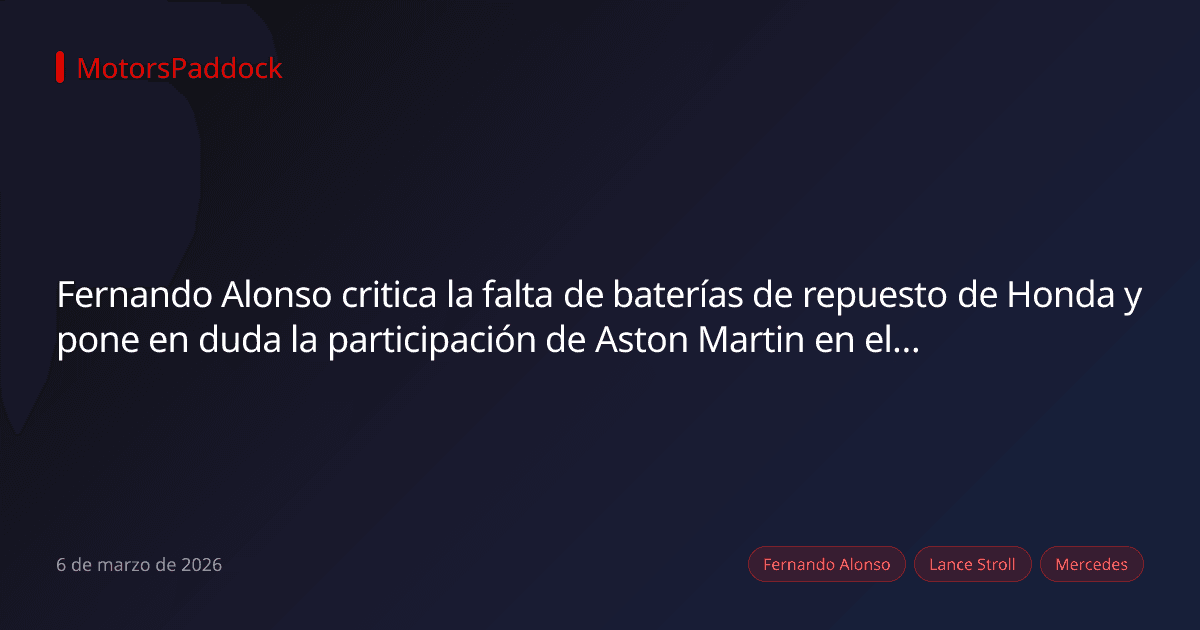 Fernando Alonso critica la falta de baterías de repuesto de Honda y pone en duda la participación de Aston Martin en el GP de Australia