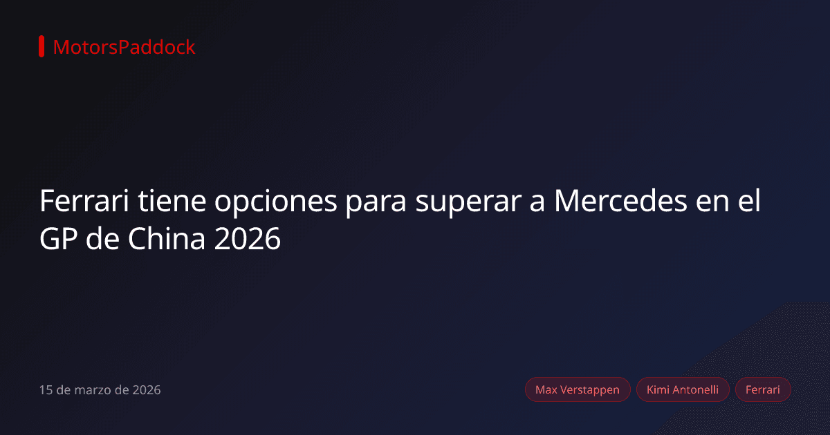 Ferrari tiene opciones para superar a Mercedes en el GP de China 2026
