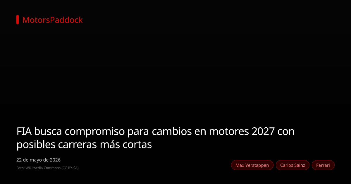 FIA busca compromiso para cambios en motores 2027 con posibles carreras más cortas