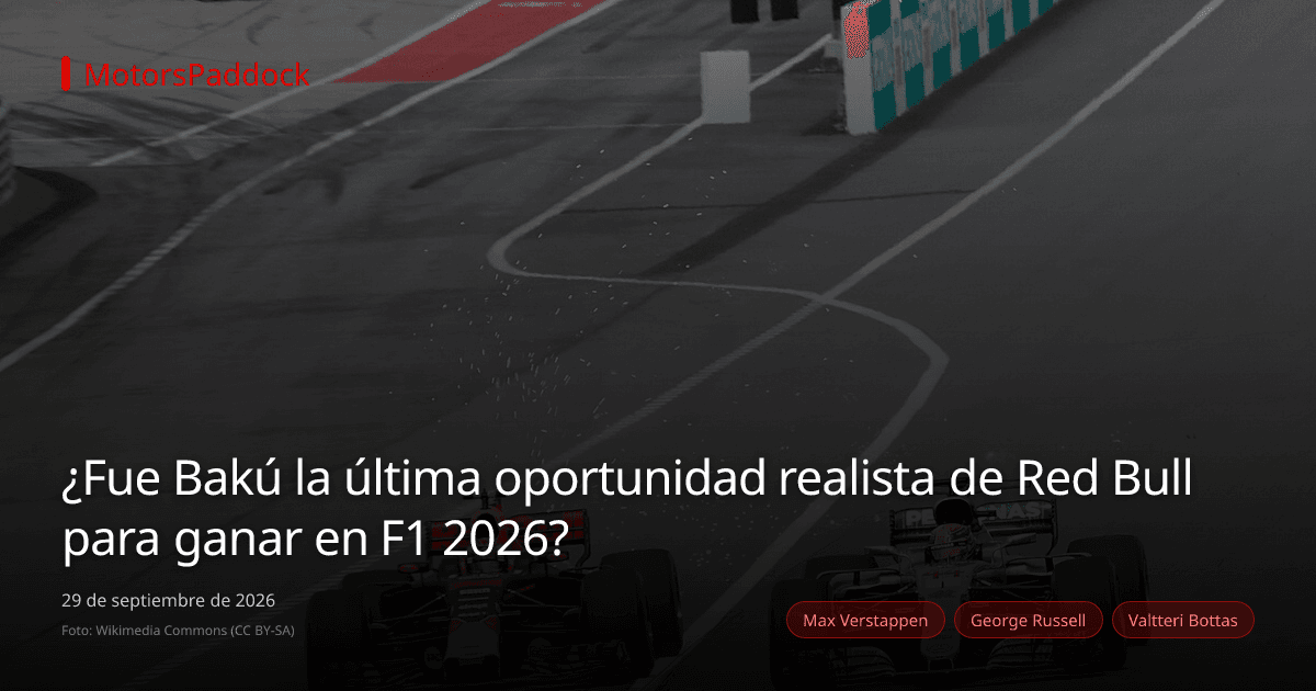 ¿Fue Bakú la última oportunidad realista de Red Bull para ganar en F1 2026?